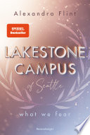 Lakestone Campus of Seattle, Band 1: What We Fear (SPIEGEL-Bestseller mit Lieblingssetting Seattle)